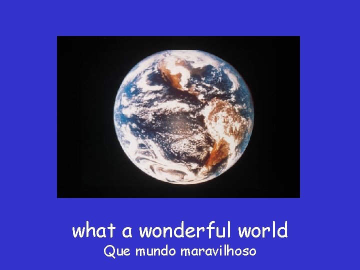 what a wonderful world Que mundo maravilhoso 