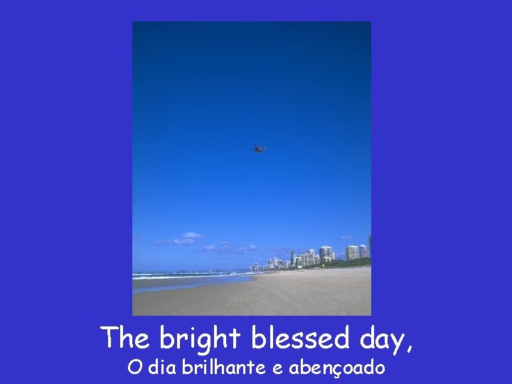 The bright blessed day, O dia brilhante e abençoado 