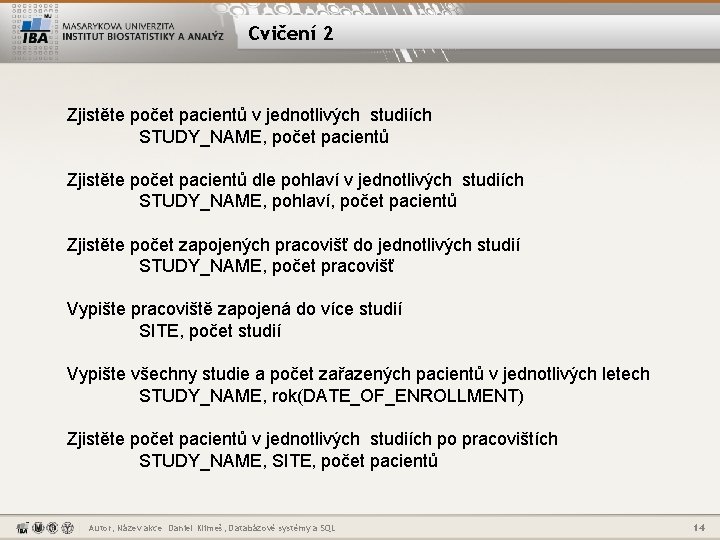 Cvičení 2 Zjistěte počet pacientů v jednotlivých studiích STUDY_NAME, počet pacientů Zjistěte počet pacientů