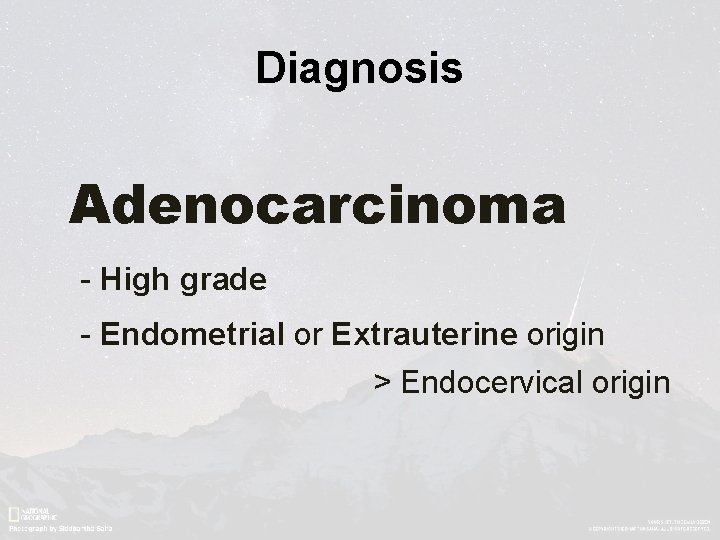 Diagnosis Adenocarcinoma - High grade - Endometrial or Extrauterine origin > Endocervical origin 