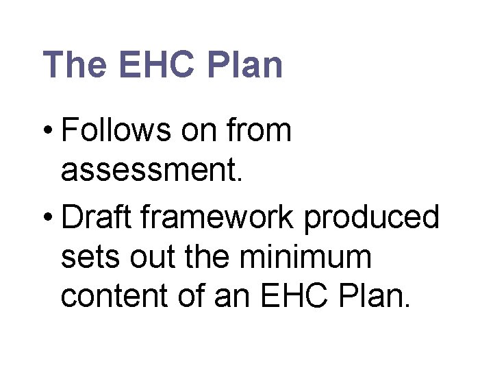 The EHC Plan • Follows on from assessment. • Draft framework produced sets out
