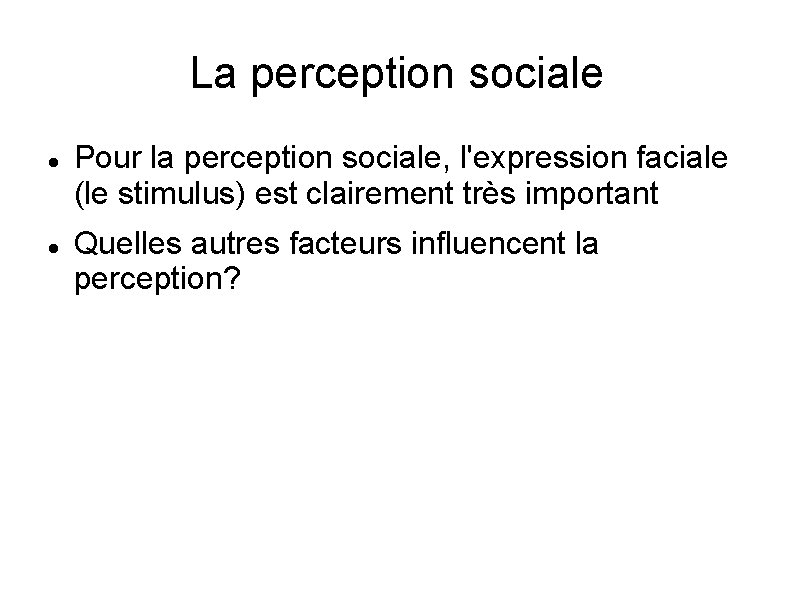 La perception sociale Pour la perception sociale, l'expression faciale (le stimulus) est clairement très