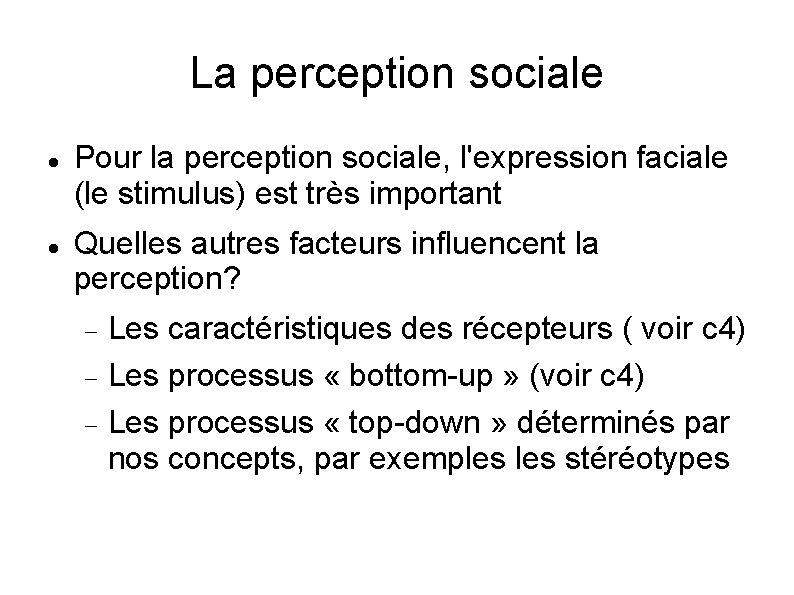 La perception sociale Pour la perception sociale, l'expression faciale (le stimulus) est très important