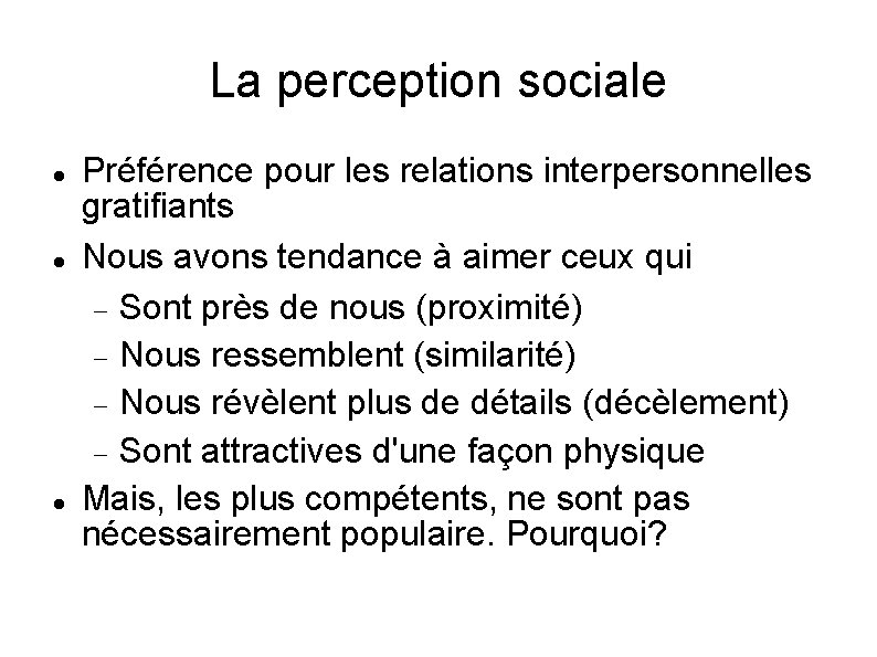 La perception sociale Préférence pour les relations interpersonnelles gratifiants Nous avons tendance à aimer