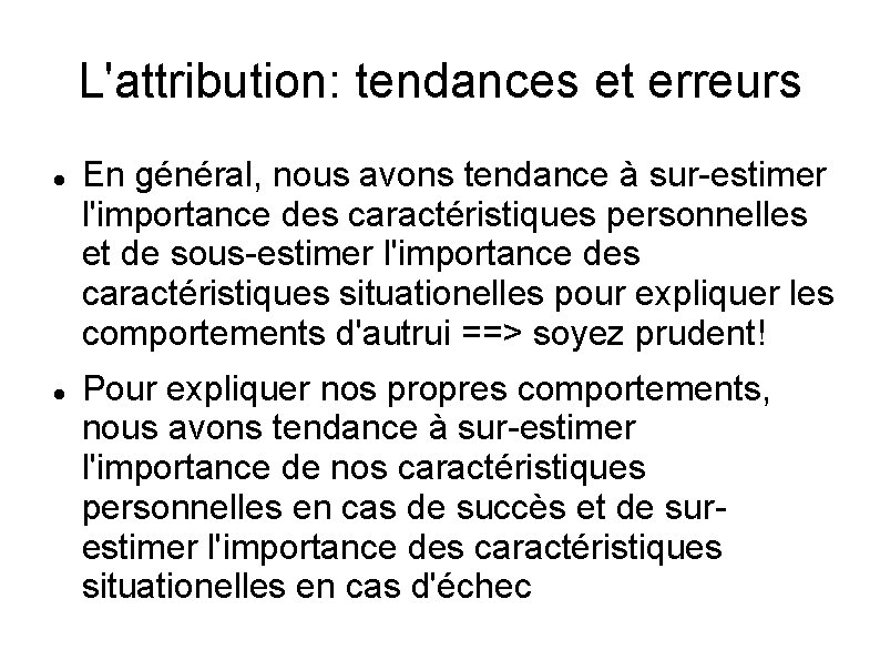 L'attribution: tendances et erreurs En général, nous avons tendance à sur-estimer l'importance des caractéristiques