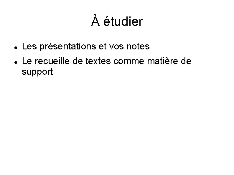 À étudier Les présentations et vos notes Le recueille de textes comme matière de