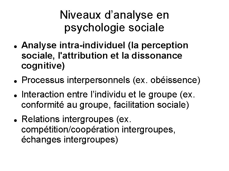 Niveaux d’analyse en psychologie sociale Analyse intra-individuel (la perception sociale, l'attribution et la dissonance