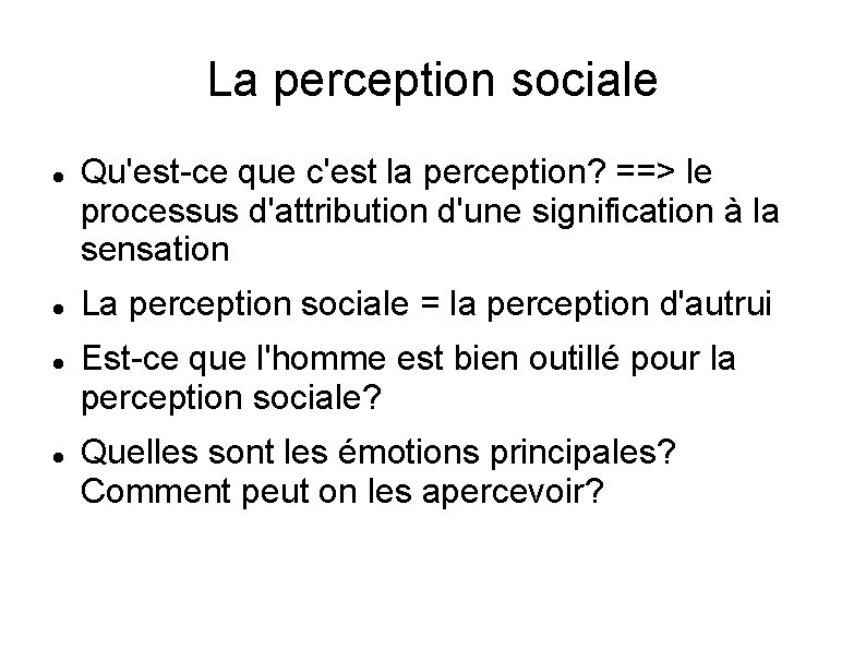 La perception sociale Qu'est-ce que c'est la perception? ==> le processus d'attribution d'une signification