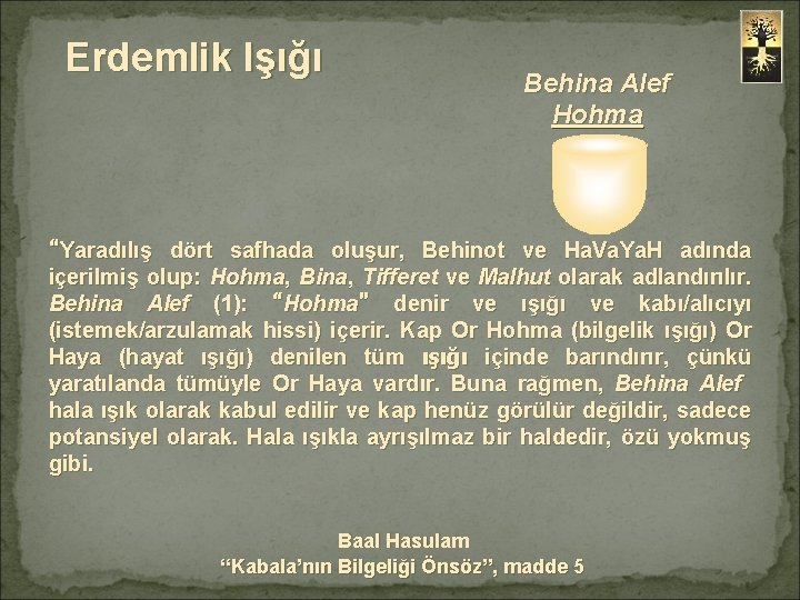 Erdemlik Işığı Behina Alef Hohma “Yaradılış dört safhada oluşur, Behinot ve Ha. Va. Ya.