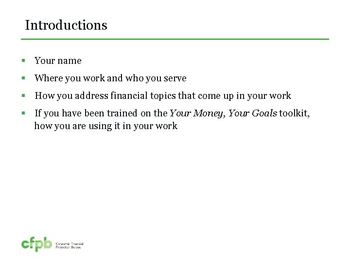 Introductions § Your name § Where you work and who you serve § How