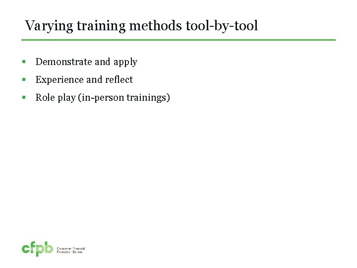 Varying training methods tool-by-tool § Demonstrate and apply § Experience and reflect § Role