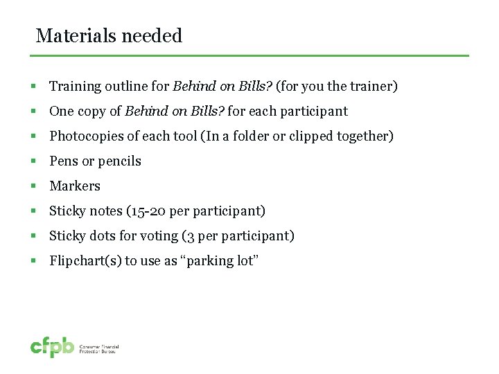 Materials needed § Training outline for Behind on Bills? (for you the trainer) §