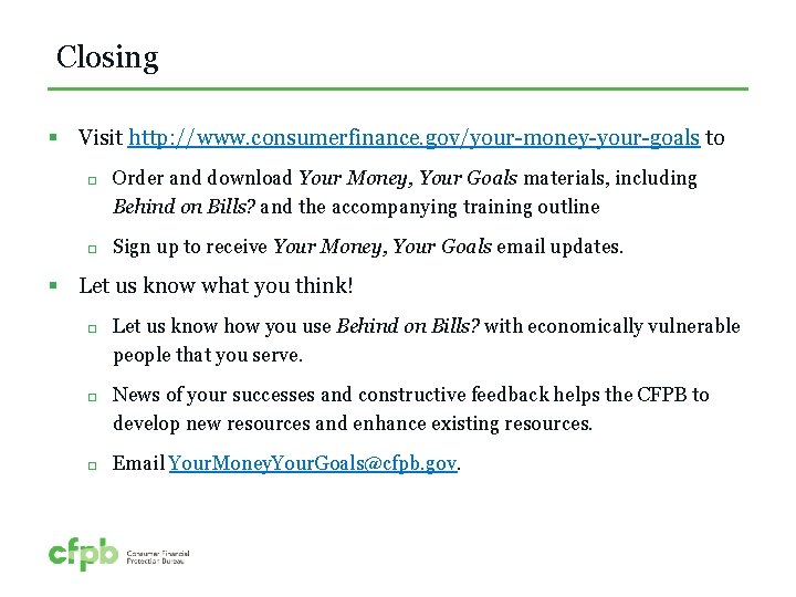 Closing § Visit http: //www. consumerfinance. gov/your-money-your-goals to Order and download Your Money, Your
