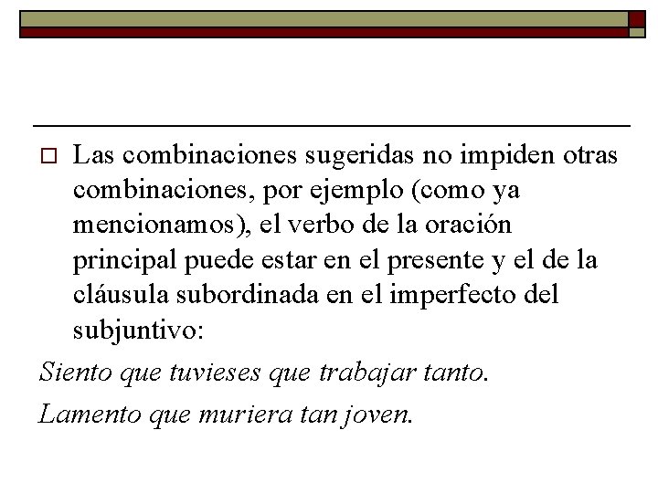 Las combinaciones sugeridas no impiden otras combinaciones, por ejemplo (como ya mencionamos), el verbo