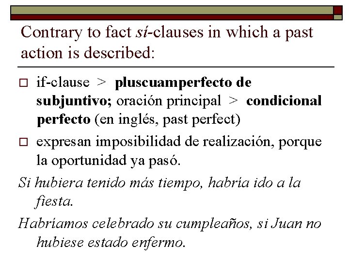 Contrary to fact sí-clauses in which a past action is described: if-clause > pluscuamperfecto