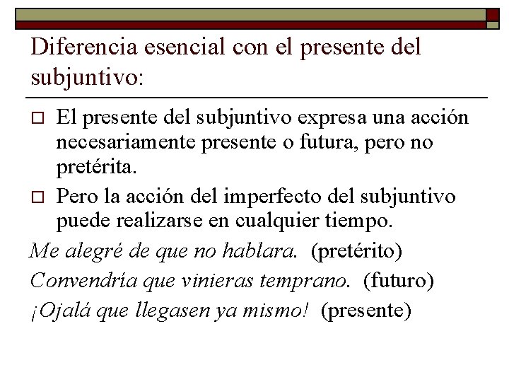 Diferencia esencial con el presente del subjuntivo: El presente del subjuntivo expresa una acción