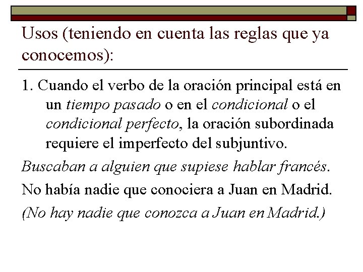 Usos (teniendo en cuenta las reglas que ya conocemos): 1. Cuando el verbo de