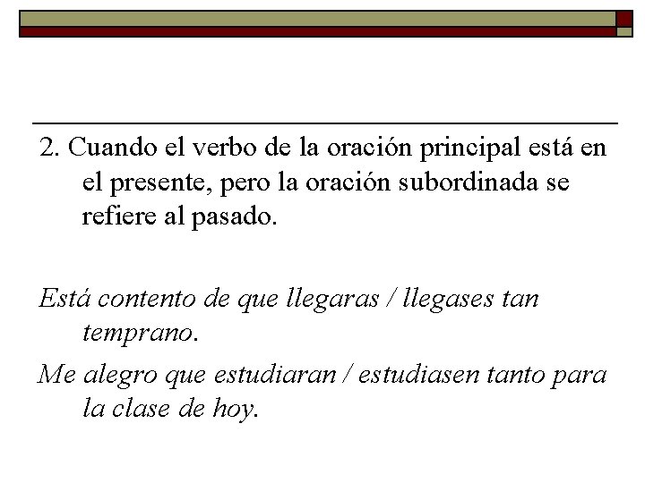 2. Cuando el verbo de la oración principal está en el presente, pero la