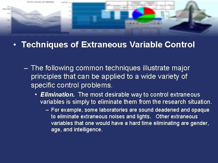  • Techniques of Extraneous Variable Control – The following common techniques illustrate major