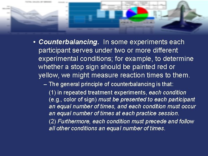  • Counterbalancing. In some experiments each participant serves under two or more different