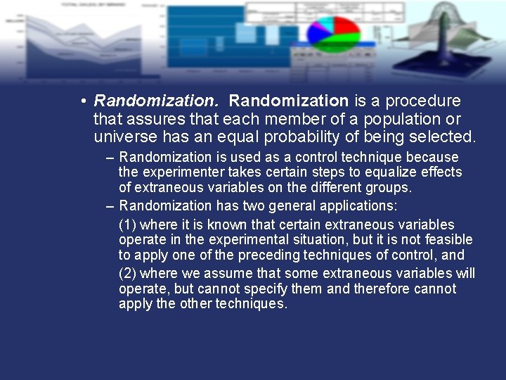  • Randomization is a procedure that assures that each member of a population