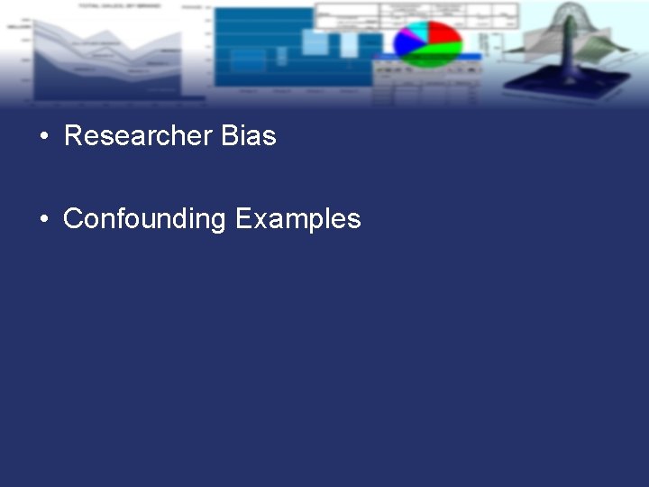  • Researcher Bias • Confounding Examples 