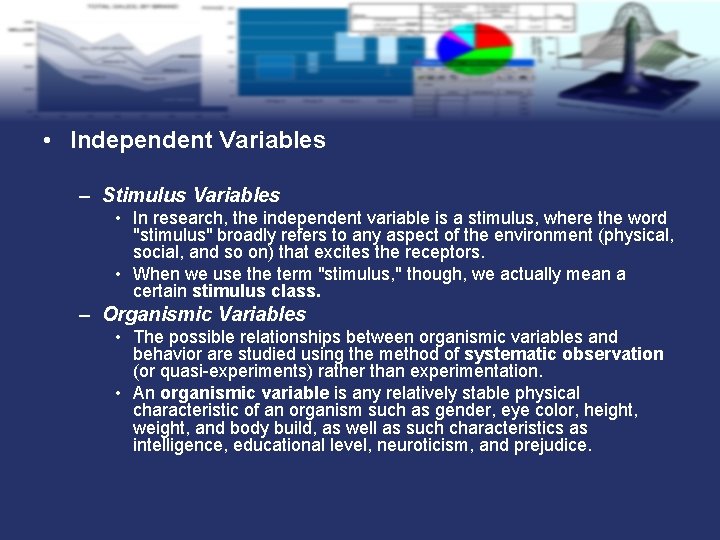  • Independent Variables – Stimulus Variables • In research, the independent variable is