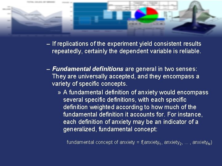 – If replications of the experiment yield consistent results repeatedly, certainly the dependent variable