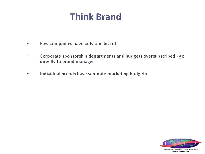 Think Brand • Few companies have only one brand • Corporate sponsorship departments and