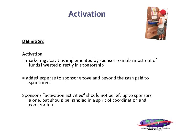 Activation Definition: Activation = marketing activities implemented by sponsor to make most out of