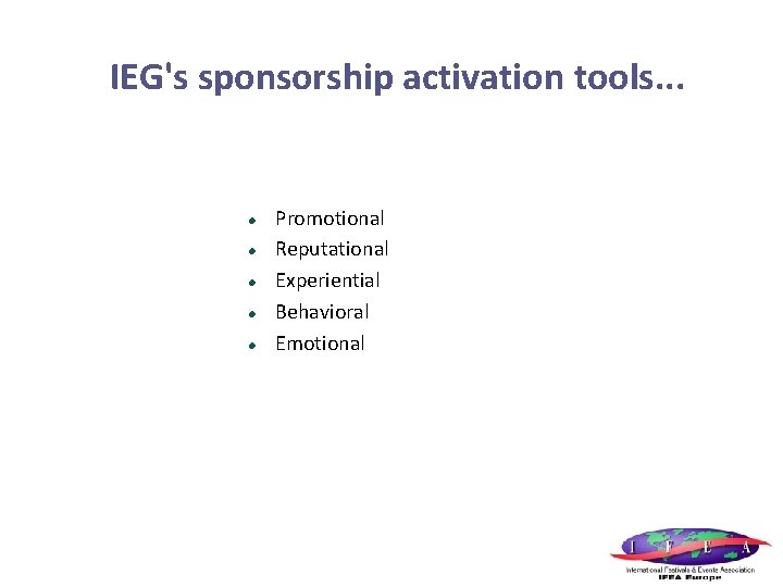 IEG's sponsorship activation tools. . . Promotional Reputational Experiential Behavioral Emotional 