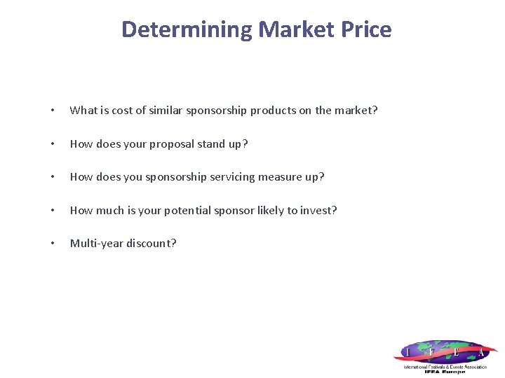 Determining Market Price • What is cost of similar sponsorship products on the market?