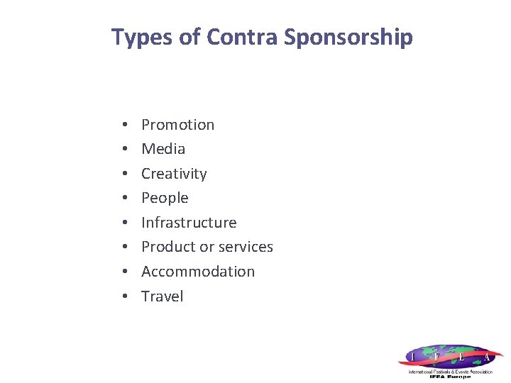 Types of Contra Sponsorship • • Promotion Media Creativity People Infrastructure Product or services