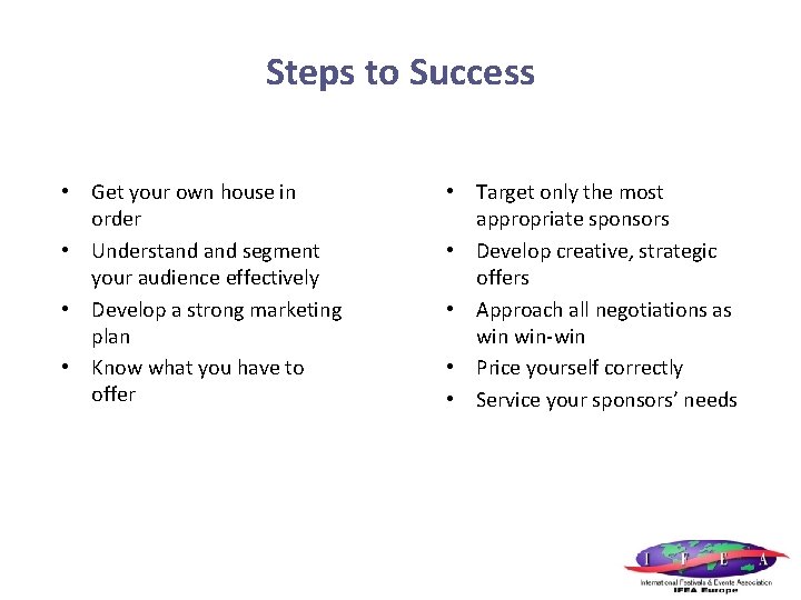 Steps to Success • Get your own house in order • Understand segment your