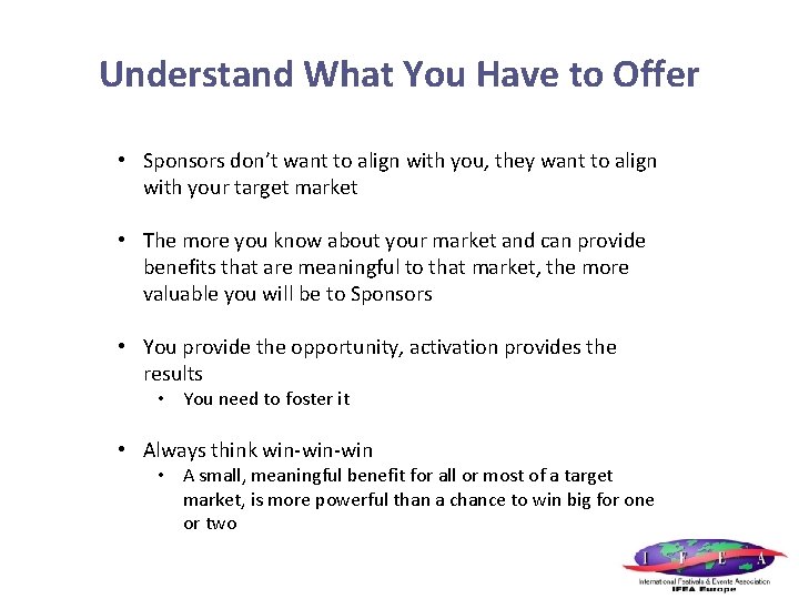 Understand What You Have to Offer • Sponsors don’t want to align with you,