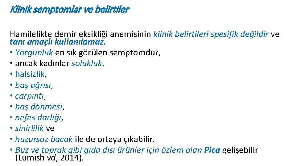 Klinik semptomlar ve belirtiler Hamilelikte demir eksikliği anemisinin klinik belirtileri spesifik değildir ve klinik