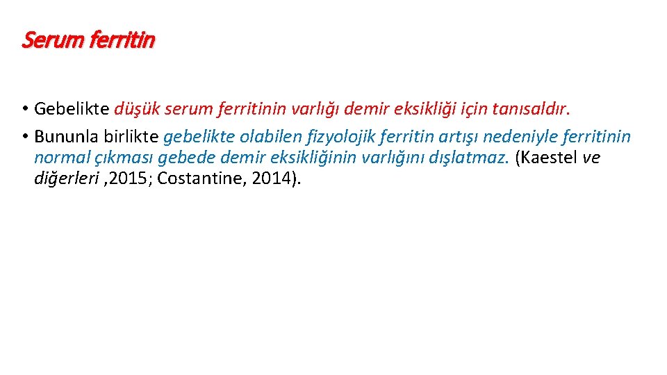 Serum ferritin • Gebelikte düşük serum ferritinin varlığı demir eksikliği için tanısaldır. • Bununla