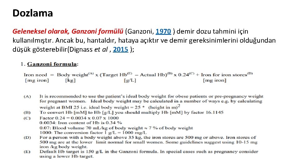 Dozlama Geleneksel olarak, Ganzoni formülü (Ganzoni, 1970 ) demir dozu tahmini için kullanılmıştır. Ancak