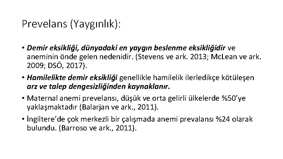 Prevelans (Yaygınlık): • Demir eksikliği, dünyadaki en yaygın beslenme eksikliğidir ve aneminin önde gelen