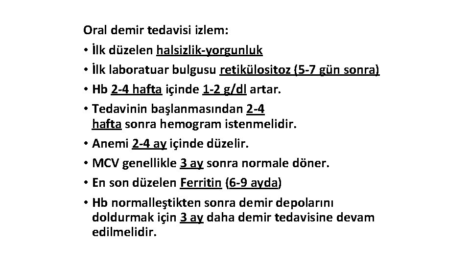 Oral demir tedavisi izlem: • İlk düzelen halsizlik-yorgunluk • İlk laboratuar bulgusu retikülositoz (5