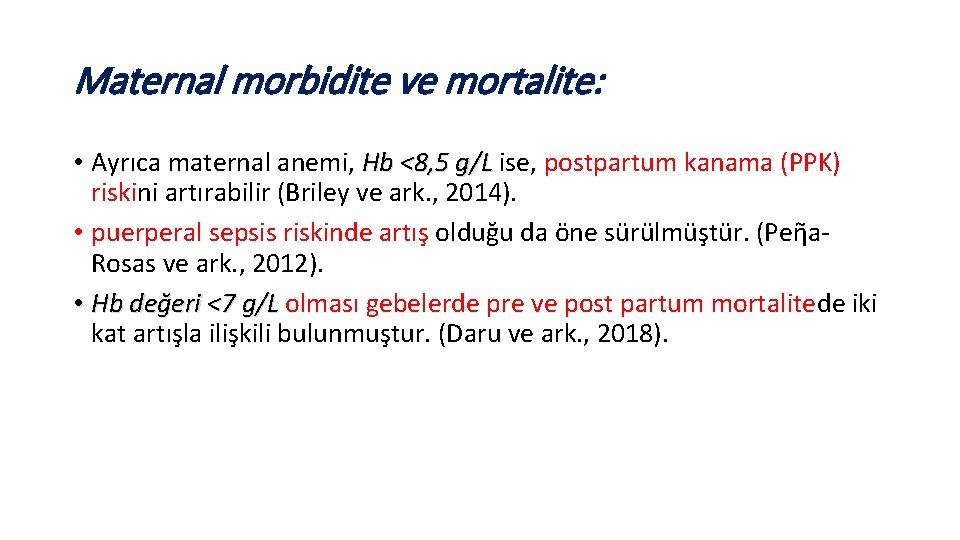 Maternal morbidite ve mortalite: • Ayrıca maternal anemi, Hb <8, 5 g/L ise, postpartum