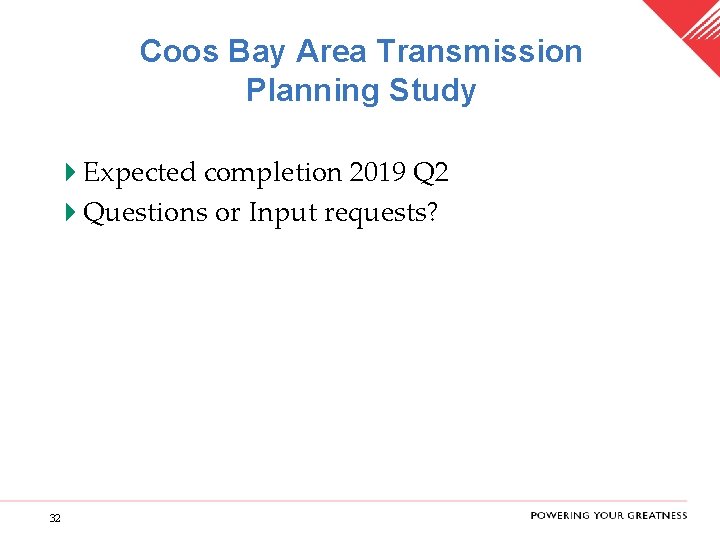 Coos Bay Area Transmission Planning Study PAGE 32 4 Expected completion 2019 Q 2