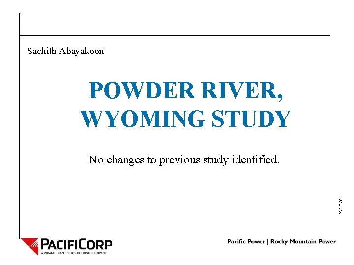 Sachith Abayakoon POWDER RIVER, WYOMING STUDY PAGE 38 No changes to previous study identified.