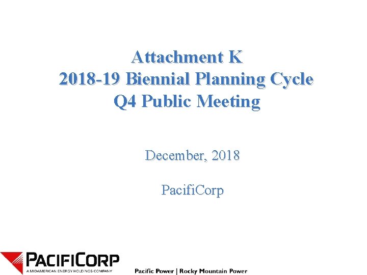 Attachment K 2018 -19 Biennial Planning Cycle Q 4 Public Meeting December, 2018 Pacifi.