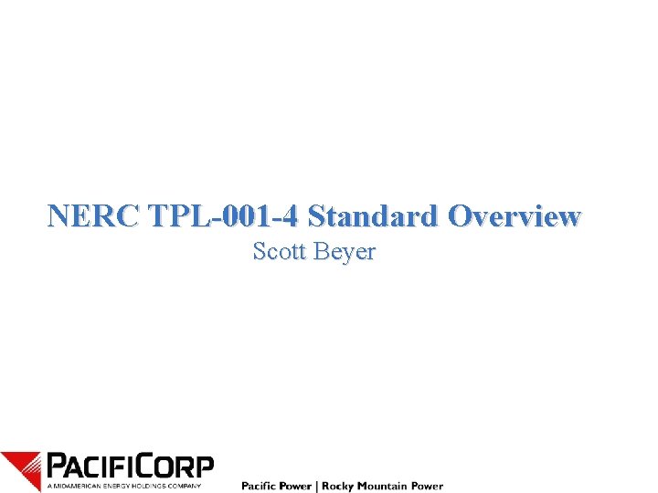 NERC TPL-001 -4 Standard Overview Scott Beyer 