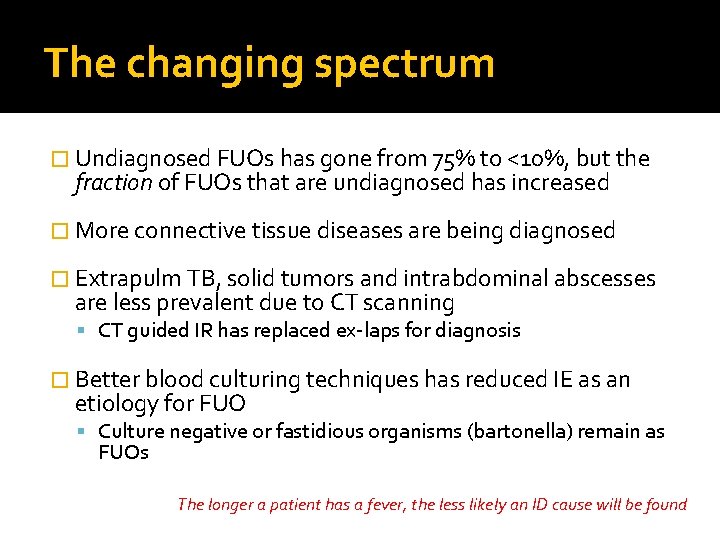 The changing spectrum � Undiagnosed FUOs has gone from 75% to <10%, but the