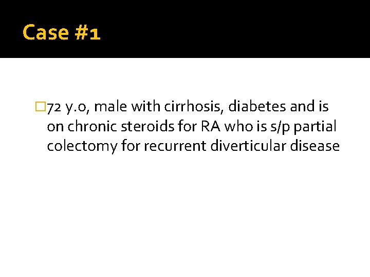 Case #1 � 72 y. o, male with cirrhosis, diabetes and is on chronic