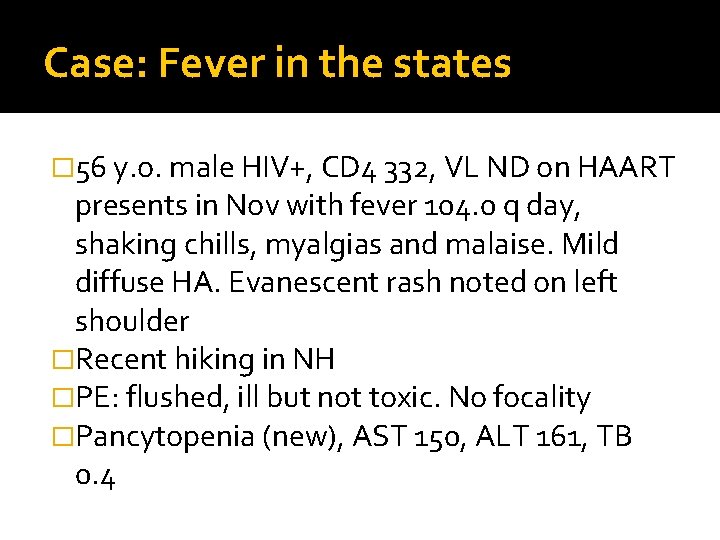 Case: Fever in the states � 56 y. o. male HIV+, CD 4 332,