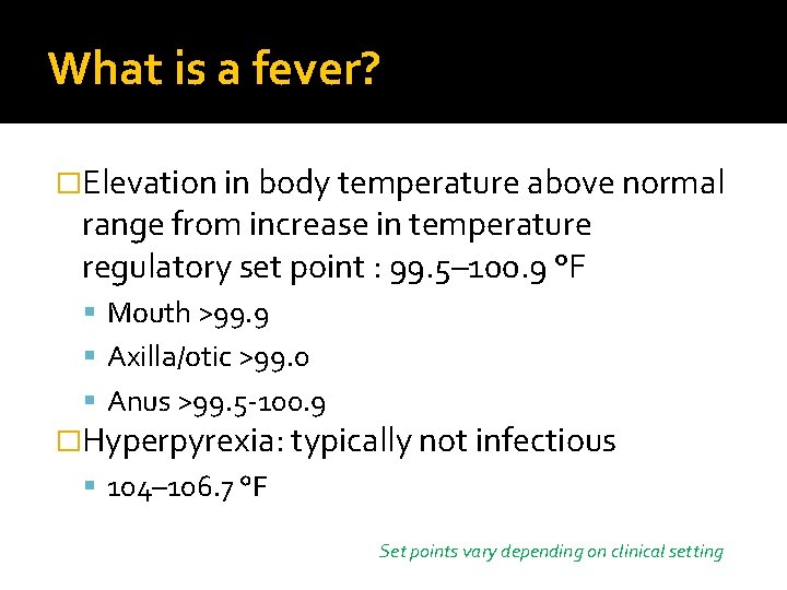 What is a fever? �Elevation in body temperature above normal range from increase in