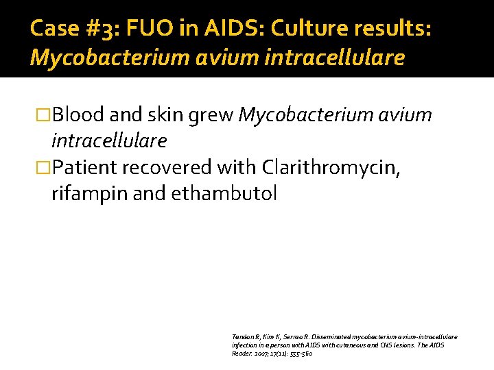 Case #3: FUO in AIDS: Culture results: Mycobacterium avium intracellulare �Blood and skin grew
